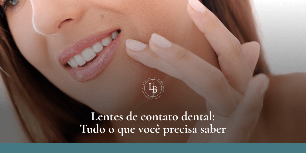 Lentes de Contato Dental: Tudo o Que Você Precisa Saber